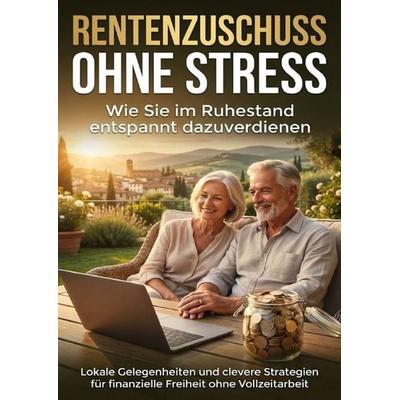 Rentenzuschuss ohne Stress: Wie Sie im Ruhestand entspannt dazuverdienen, Taschenbuch von Benedikt Lang, Epubli, 978-3-565-15959-8