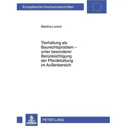 Tierhaltung als Baurechtsproblem unter besonderer Berücksichtigung der Pferdehaltung im Aussenbe..., Fachbücher von Martina Lorenz