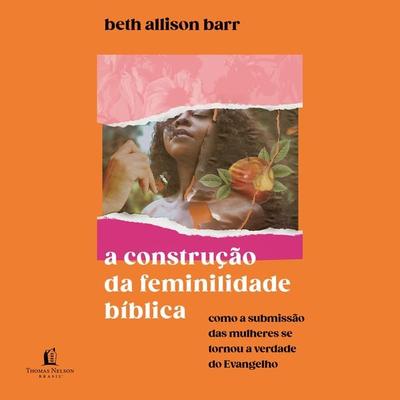 A construção da feminilidade bíblica - Beth Allison Barr, Audio, 9786556896182