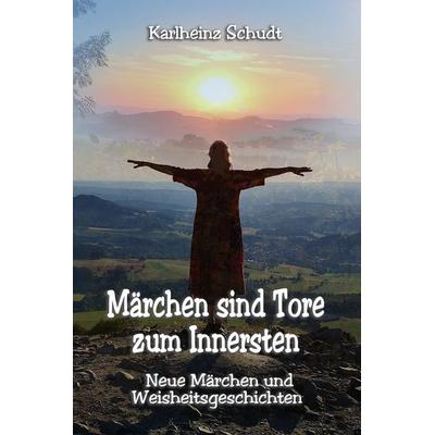 Märchen sind Tore zum Innersten, Taschenbuch von Karlheinz Schudt, Feiyr, 978-3-9899544-1-0