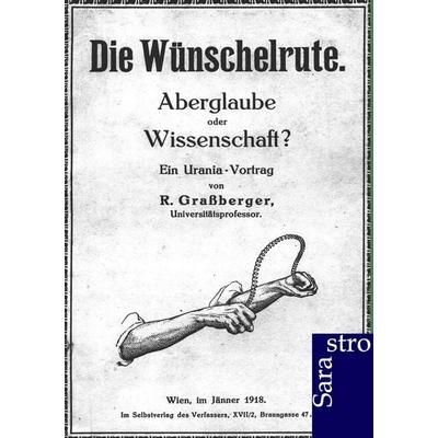 Die Wünschelrute, Taschenbuch von R. Grassberger, Sarastro, 978-3-943233-66-7