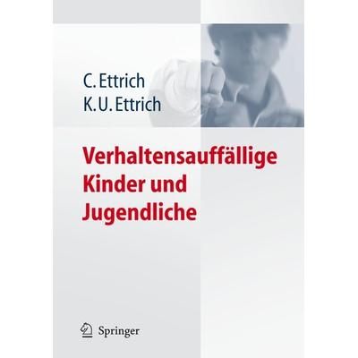 Verhaltensauffällige Kinder und Jugendliche, Taschenbuch von Christine Ettrich,Klaus-Udo Ettrich, Springer Berlin, 978-3-540-33343-2
