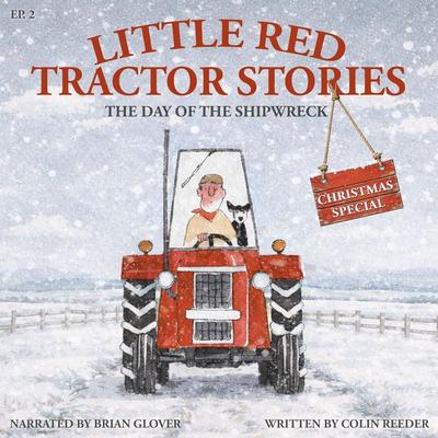 Little Red Tractor Stories Christmas Special: Ep. 2 The Day Of The Shipwreck - Colin Reeder, Audio, 9781789326482