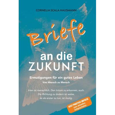 Briefe an die Zukunft, Taschenbuch von Cornelia Scala-Hausmann, Buchschmiede, 978-3-99129-407-8