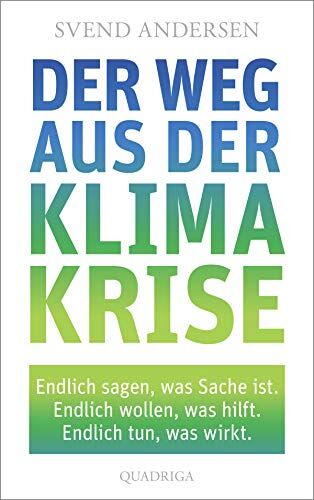 Svend Andersen - Der Weg aus der Klimakrise: Endlich sagen, was Sache ist. Endlich wollen, was hilft. Endlich tun, was wirkt. - Preis vom 09.10.2026 07:28:09 h