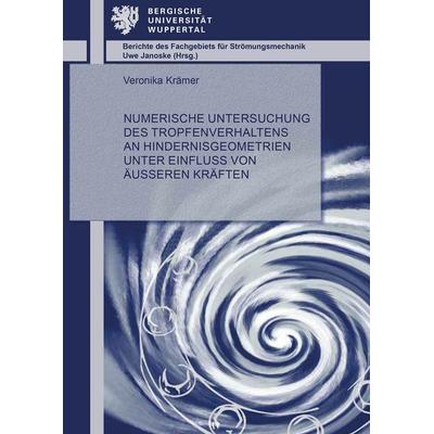 Numerische Untersuchung des Tropfenverhaltens an Hindernisgeometrien unter Einfluss von äußeren Kräften, Taschenbuch von Veronika Krämer, Shaker