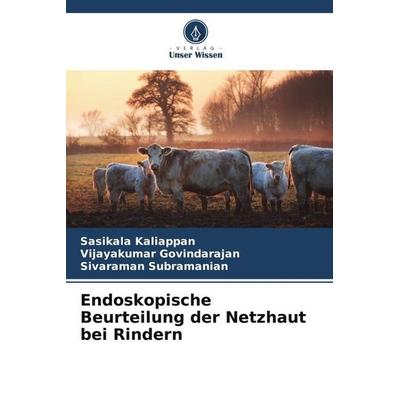 Endoskopische Beurteilung der Netzhaut bei Rindern, Taschenbuch von Sasikala Kaliappan,Vijayakumar Govindarajan,Sivaraman Subramanian, Verlag Unser