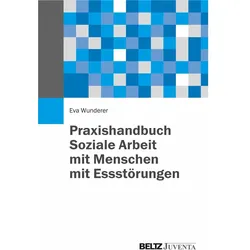 Praxishandbuch Soziale Arbeit mit Menschen mit Essstörungen, Fachbücher von Eva Wunderer
