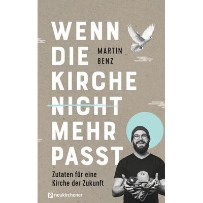 Wenn die Kirche nicht mehr passt, Gebundene Ausgabe von Martin Benz, Neukirchener Verlagsgesellschaft, 978-3-7615-7127-9