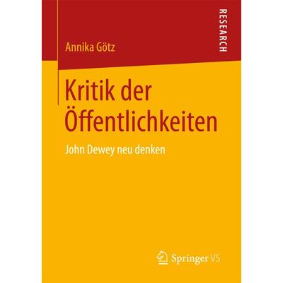Kritik der Öffentlichkeiten, Taschenbuch von Annika Götz, Springer Fachmedien Wiesbaden GmbH, 978-3-658-17731-7
