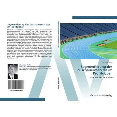 Segmentierung des Zuschauermarktes im Profifußball, Taschenbuch von Alexander Berlin, AV Akademikerverlag, 978-3-639-41264-2