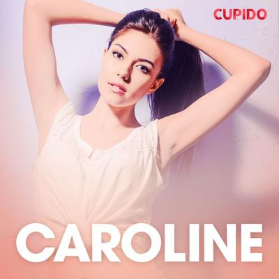 Caroline – eroottinen novelli - Cupido, Audio, 9788726827699