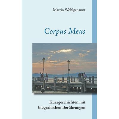 Corpus Meus, Taschenbuch von Martin Wohlgenannt, Twentysix, 978-3-7407-5041-1