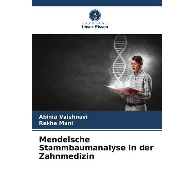 Mendelsche Stammbaumanalyse in der Zahnmedizin, Taschenbuch von Abinia Vaishnavi,Rekha Mani, Verlag Unser Wissen, 978-620-6-41310-3