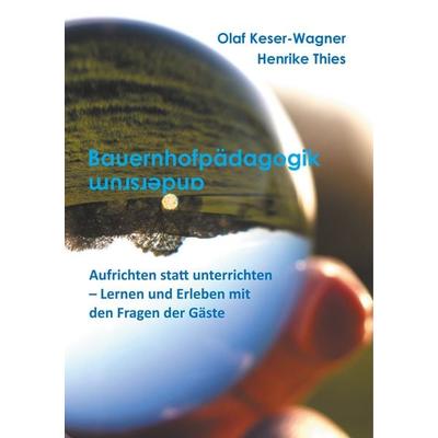 Bauernhofpädagogik ... andersherum, Taschenbuch von Olaf Keser-Wagner,Henrike Thies, BoD – Books on Demand, 978-3-7460-6224-2