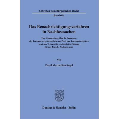 Das Benachrichtigungsverfahren in Nachlasssachen, Taschenbuch von David Maximilian Siegel, Duncker & Humblot, 978-3-428-19625-8