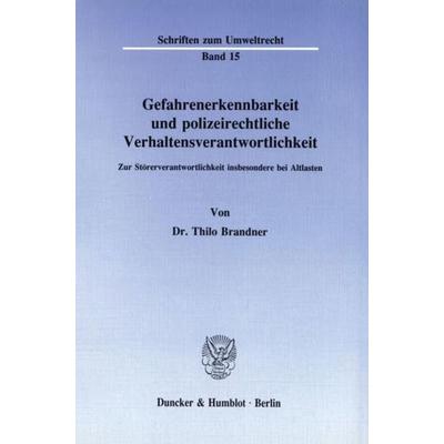 Gefahrenerkennbarkeit und polizeirechtliche Verhaltensverantwortlichkeit., Taschenbuch von Thilo Brandner, Duncker & Humblot, 978-3-428-06808-1