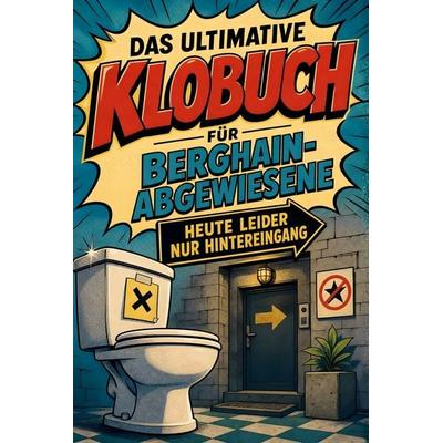 Das ultimative Klobuch für Berghain-Abgewiesene, Taschenbuch von David Meyer, Tiptop, 978-3-696-10524-2