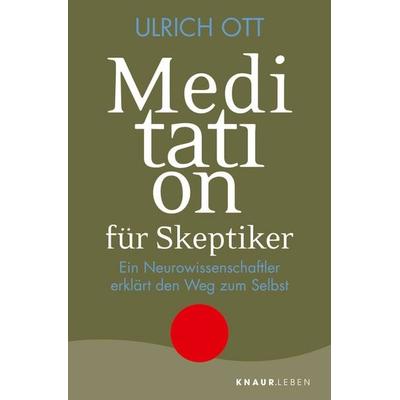 Meditation für Skeptiker, Taschenbuch von Ulrich Ott, Knaur MensSana Taschenbuch, 978-3-426-87845-3