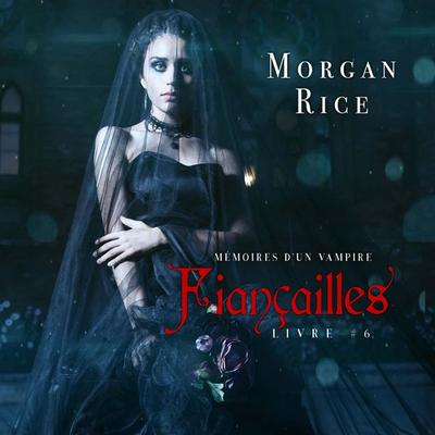 Fiançailles: Mémoires d'un Vampire – Livre Six - Morgan Rice, Audio, 9781094328614
