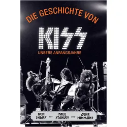 Die Geschichte von KISS, Biografien von Ken Sharp, Paul Stanley, Gene Simmons