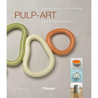 Pulp-Art, Gebundene Ausgabe von Roswitha Paetel, Haupt Verlag, 978-3-258-60219-6