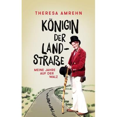 Königin der Landstraße, Taschenbuch von Theresa Amrehn,Henriette Dyckerhoff,Nadine Wedel, BoD – Books on Demand, 978-3-7526-2253-9