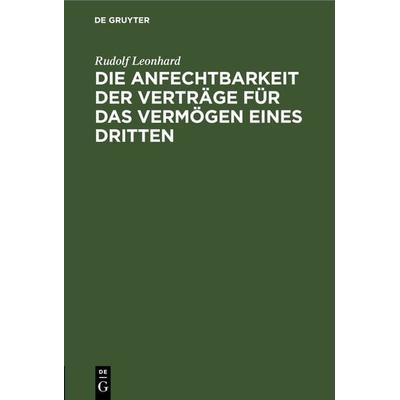 Die Anfechtbarkeit der Verträge für das Vermögen eines Dritten, Gebundene Ausgabe von Rudolf Leonhard, De Gruyter, 978-3-11-267593-9
