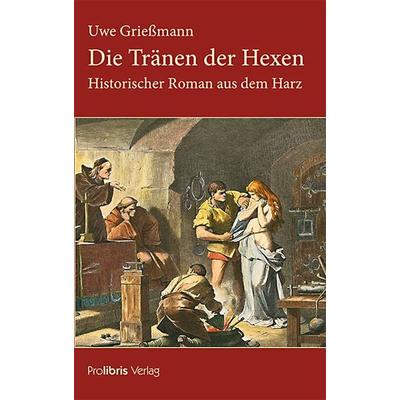 Die Tränen der Hexen, Taschenbuch von Uwe Griessmann, Prolibris, 978-3-95475-117-4