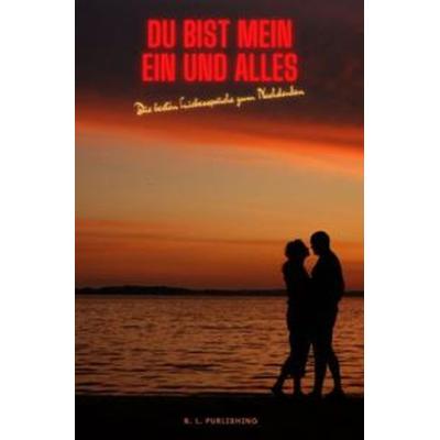 DU BIST MEIN EIN UND ALLES | Die besten Liebessprüche zum Nachdenken (Format: 12,5 x 19,0 cm), Taschenbuch von B. L. Publishing, Epubli,