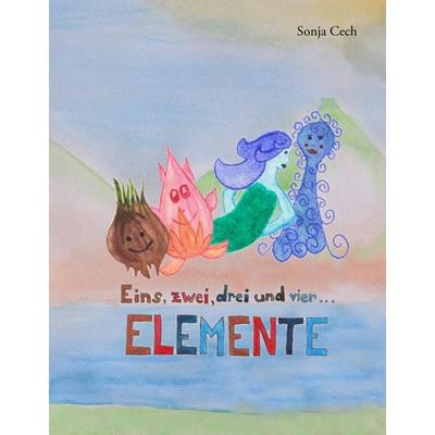 Eins, zwei, drei und vier ... ELEMENTE, Gebundene Ausgabe von Sonja Cech, BoD – Books on Demand, 978-3-7357-7911-3