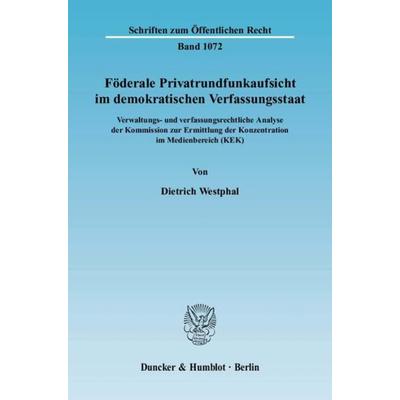 Föderale Privatrundfunkaufsicht im demokratischen Verfassungsstaat., Gebundene Ausgabe von Dietrich Westphal, Duncker & Humblot, 978-3-428-12318-6