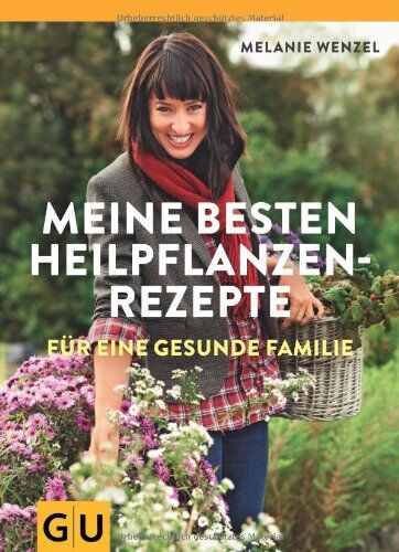 Melanie Wenzel - Meine besten Heilpflanzenrezepte für eine gesunde Familie: Grundlagen - Anwendung - Therapie (GU Einzeltitel Gesundheit/Fitness/Alternativheilkunde) - Preis vom 13.10.2026 11:25:28 h