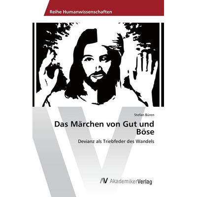Das Märchen von Gut und Böse, Taschenbuch von Stefan Büren, AV Akademikerverlag, 978-3-639-88789-1