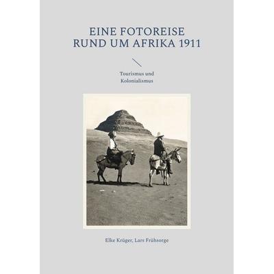 Eine Fotoreise rund um Afrika 1911, Taschenbuch von Elke Krüger,Lars Frühsorge, BoD – Books on Demand, 978-3-7578-8715-5