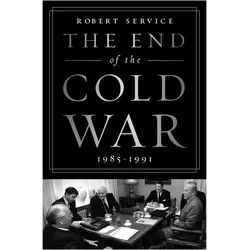 The End of the Cold War: 1985-1991, Sachbücher von Robert Service, Robert, Service