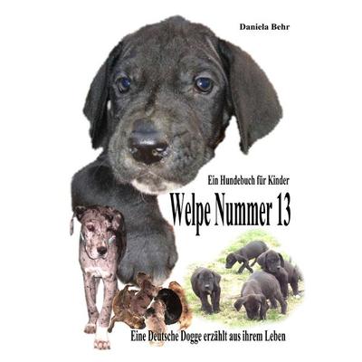 Welpe Nummer 13 Ein Hundekind erzählt aus seinem Leben Die Geschichte einer Deutschen Dogge, Taschenbuch von Daniela Behr, BoD – Books on Demand,