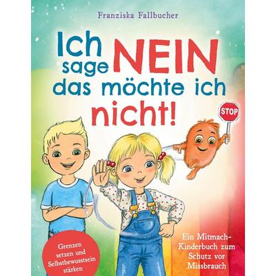 Ich sage Nein - Das möchte ich nicht! Ein Mitmach-Kinderbuch zum Schutz vor Missbrauch: Grenzen setzen und Selbstbewusstsein stärken, Taschenbuch von