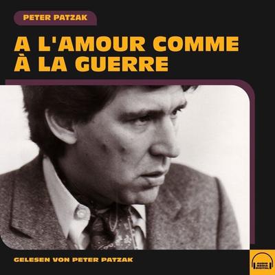 A l'amour comme à la guerre - Peter Patzak, Audio, 9783991580331