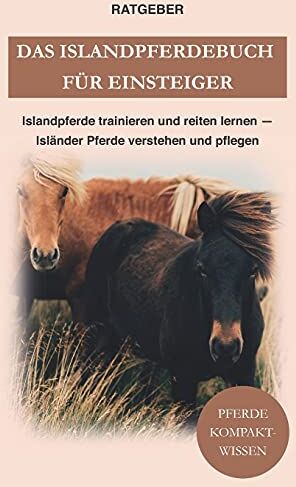 Pferde Kompaktwissen - Das Islandpferdebuch für Einsteiger: Islandpferde trainieren und reiten lernen — Isländer Pferde verstehen und pflegen - Preis vom 30.09.2026 09:01:18 h
