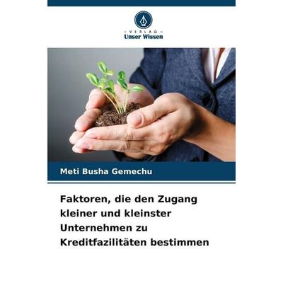 Faktoren, die den Zugang kleiner und kleinster Unternehmen zu Kreditfazilitäten bestimmen, Taschenbuch von Meti Busha Gemechu, Verlag Unser Wissen,