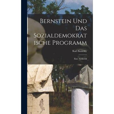 Bernstein Und Das Sozialdemokratische Programm, Gebundene Ausgabe von Karl Kautsky, Hutson Street Press, 978-1-01-779846-3