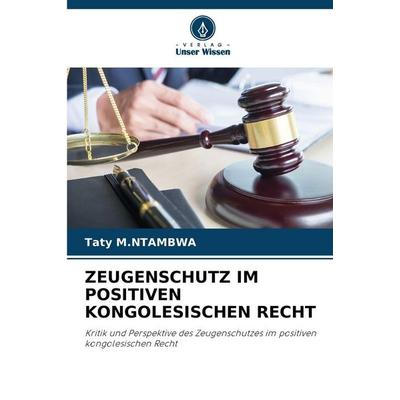 Zeugenschutz im Positiven Kongolesischen Recht, Taschenbuch von Taty M. Ntambwa, Verlag Unser Wissen, 978-620-9-20179-0