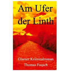 Am Ufer der Linth, Belletristik von Thomas Fausch