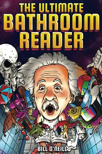 Bill O'Neill - The Ultimate Bathroom Reader: Interesting Stories, Fun Facts and Just Crazy Weird Stuff to Keep You Entertained on the Throne! (Perfect Gag Gift) - Preis vom 09.10.2026 07:28:09 h