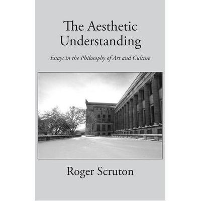 Aesthetic Understanding, Taschenbuch von Roger Scruton, St. Augustine's Press, 978-1-890318-02-4