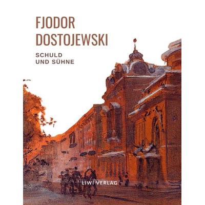 Fjodor Dostojewski: Schuld und Sühne. Vollständige Neuausgabe., Taschenbuch von Fjodor M. Dostojewski, Liwi Literatur- Und Wissenschaftsverlag,
