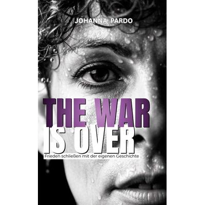 The war is over, Gebundene Ausgabe von Johanna Pardo, BoD – Books on Demand, 978-3-8192-0579-8