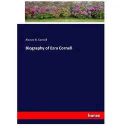 Biography of Ezra Cornell, Belletristik von Alonzo B. Cornell