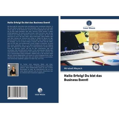 Hallo Erfolg! Du bist das Business Event!, Taschenbuch von Mirabell Mayack, Verlag Unser Wissen, 978-620-2-72883-6